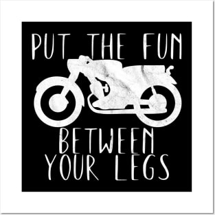 Motorcycle put the fun between your legs Posters and Art